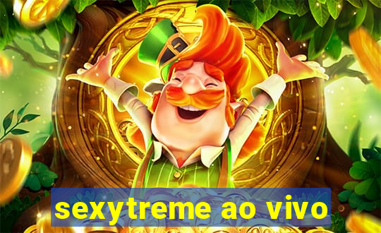 sexytreme ao vivo